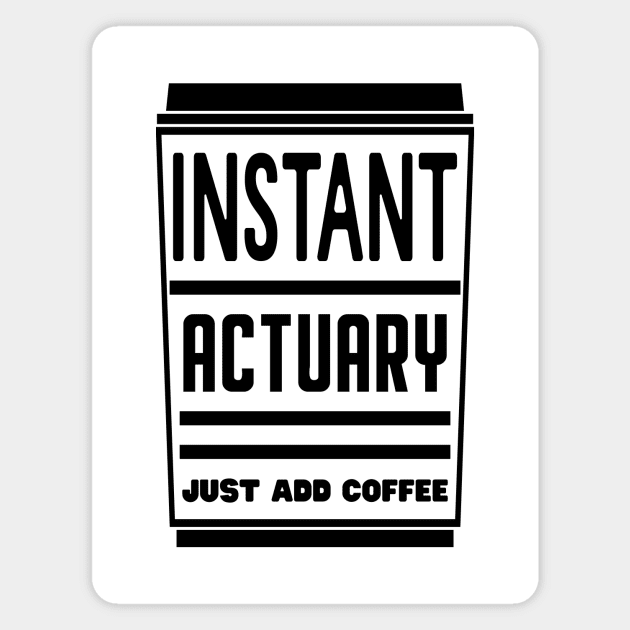 Instant actuary, just add coffee Magnet by colorsplash